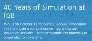 IISB Annual Symposium 2023 ”40 Years of Simulation at IISB”